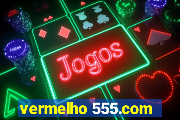 vermelho 555.com